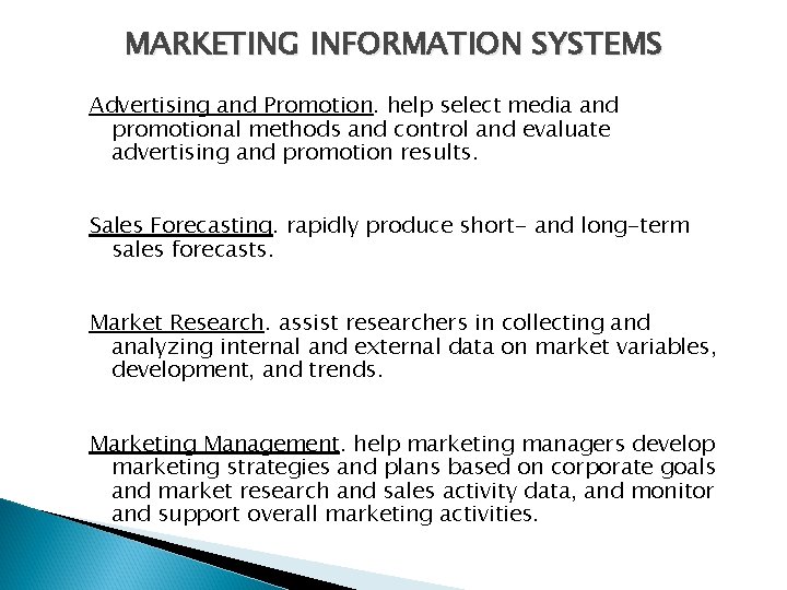 MARKETING INFORMATION SYSTEMS Advertising and Promotion. help select media and promotional methods and control