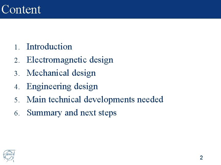 Content 1. 2. 3. 4. 5. 6. Introduction Electromagnetic design Mechanical design Engineering design
