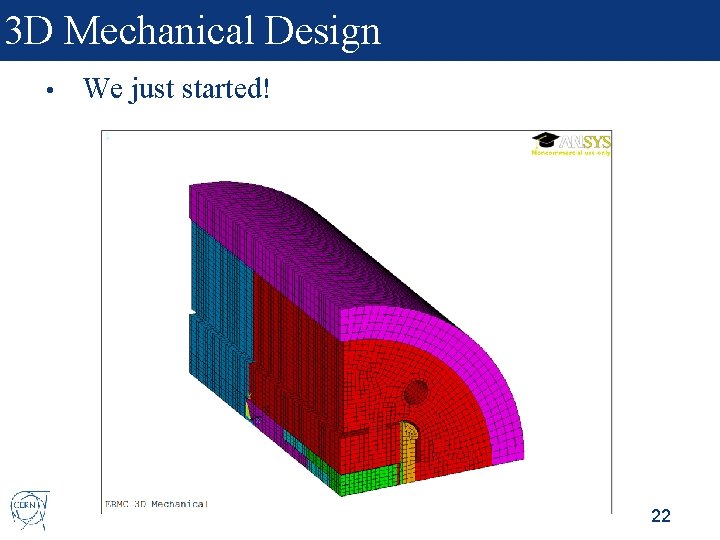 3 D Mechanical Design • We just started! 22 