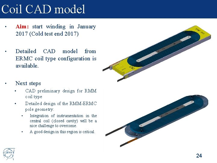 Coil CAD model • Aim: start winding in January 2017 (Cold test end 2017)
