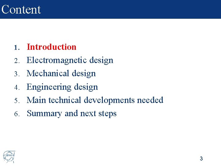 Content 1. 2. 3. 4. 5. 6. Introduction Electromagnetic design Mechanical design Engineering design
