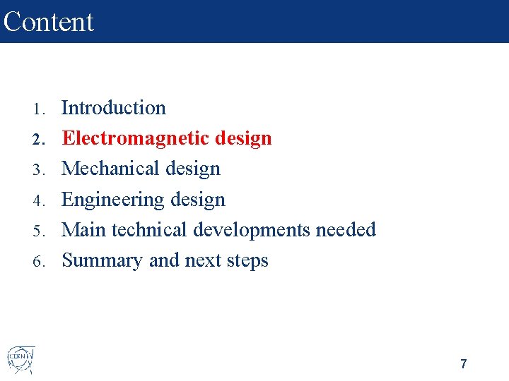 Content 1. 2. 3. 4. 5. 6. Introduction Electromagnetic design Mechanical design Engineering design