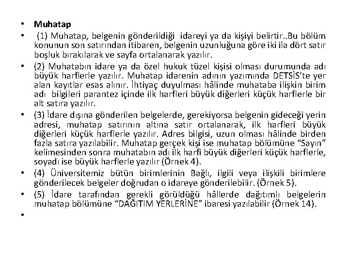  • Muhatap • (1) Muhatap, belgenin gönderildiği idareyi ya da kişiyi belirtir. .