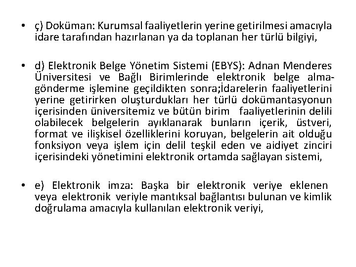  • ç) Doküman: Kurumsal faaliyetlerin yerine getirilmesi amacıyla idare tarafından hazırlanan ya da