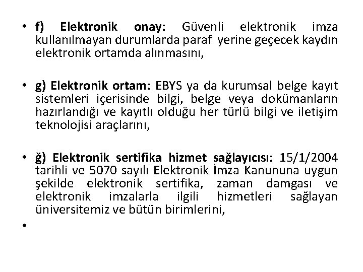  • f) Elektronik onay: Güvenli elektronik imza kullanılmayan durumlarda paraf yerine geçecek kaydın