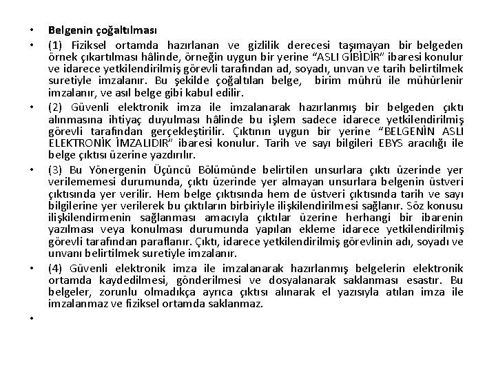  • • • Belgenin çoğaltılması (1) Fiziksel ortamda hazırlanan ve gizlilik derecesi taşımayan