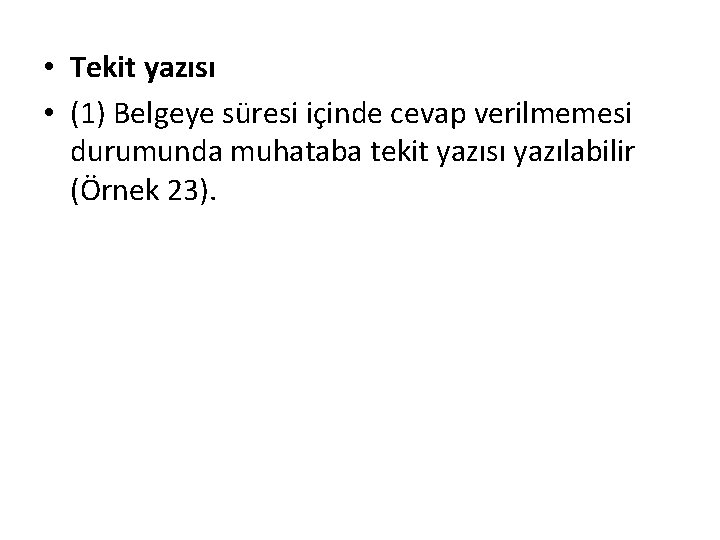  • Tekit yazısı • (1) Belgeye süresi içinde cevap verilmemesi durumunda muhataba tekit