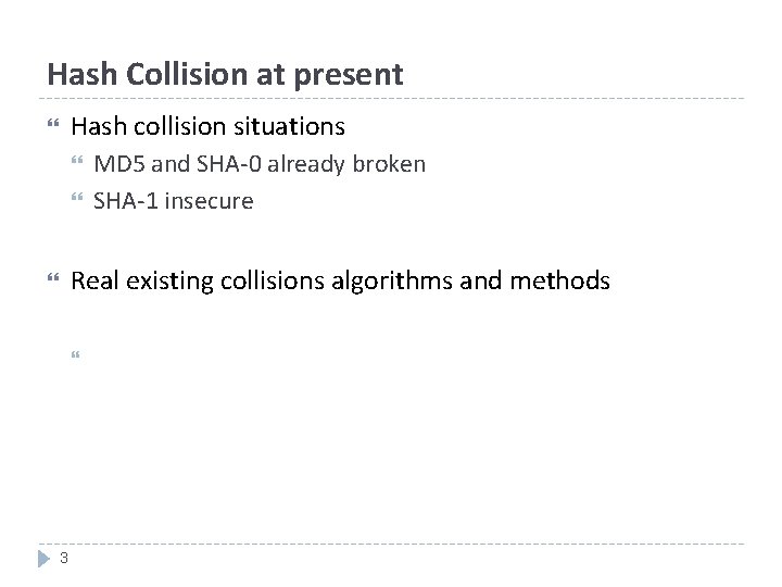 Hash Collision at present Hash collision situations MD 5 and SHA-0 already broken SHA-1