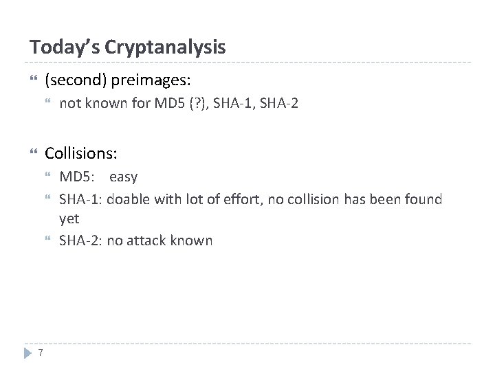 Today’s Cryptanalysis (second) preimages: not known for MD 5 (? ), SHA-1, SHA-2 Collisions:
