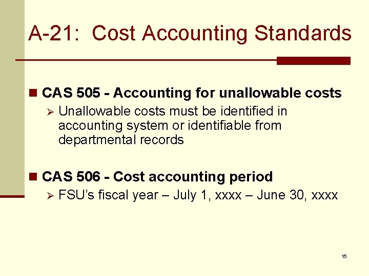 A-21: Cost Accounting Standards n CAS 505 - Accounting for unallowable costs Ø Unallowable