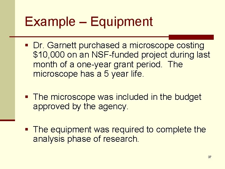 Example – Equipment § Dr. Garnett purchased a microscope costing $10, 000 on an