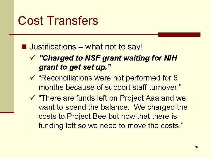 Cost Transfers n Justifications – what not to say! ü “Charged to NSF grant