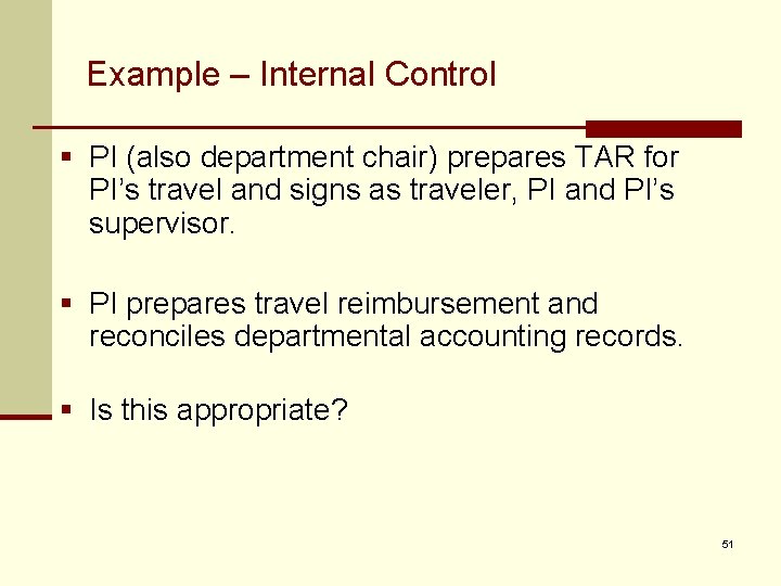 Example – Internal Control § PI (also department chair) prepares TAR for PI’s travel