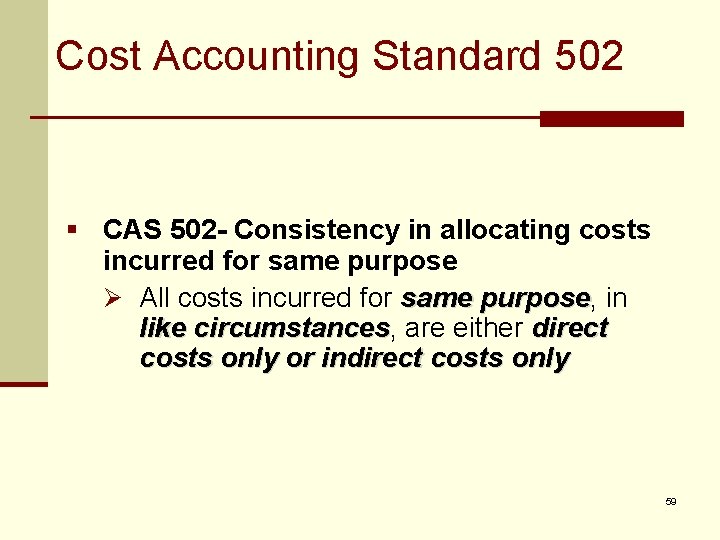 Cost Accounting Standard 502 § CAS 502 - Consistency in allocating costs incurred for