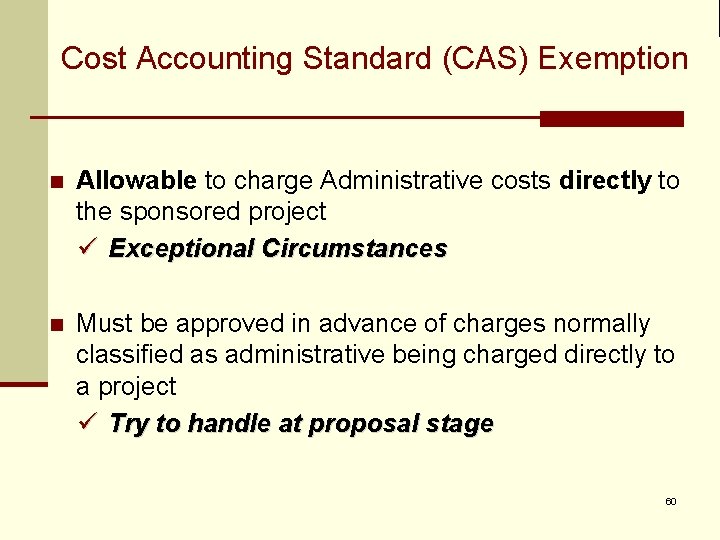 Cost Accounting Standard (CAS) Exemption n Allowable to charge Administrative costs directly to the