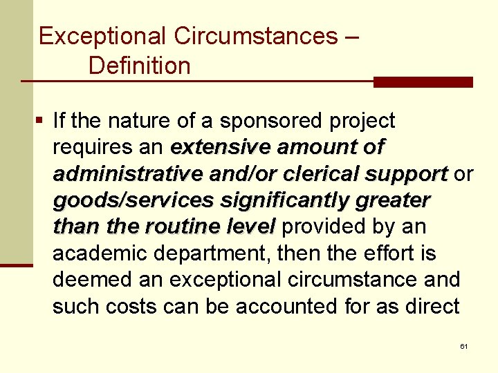 Exceptional Circumstances – Definition § If the nature of a sponsored project requires an