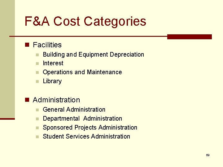 F&A Cost Categories n Facilities n n Building and Equipment Depreciation Interest Operations and