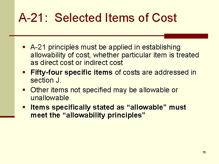 A-21: Selected Items of Cost § A-21 principles must be applied in establishing allowability