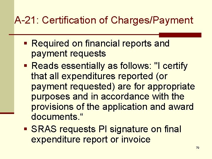 A-21: Certification of Charges/Payment § Required on financial reports and payment requests § Reads