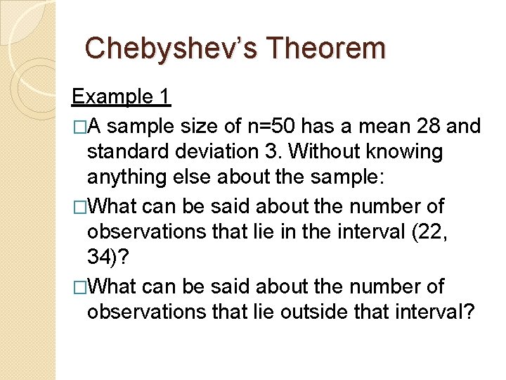 Chebyshev’s Theorem Example 1 �A sample size of n=50 has a mean 28 and