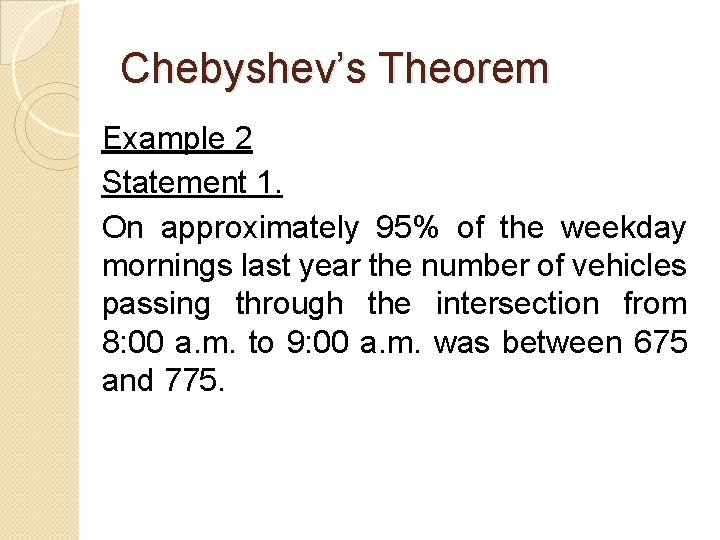 Chebyshev’s Theorem Example 2 Statement 1. On approximately 95% of the weekday mornings last