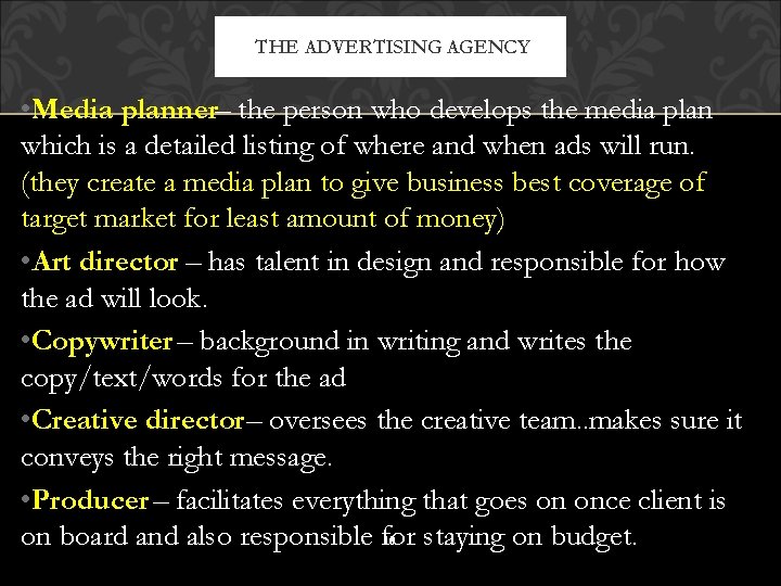THE ADVERTISING AGENCY • Media planner– the person who develops the media plan which