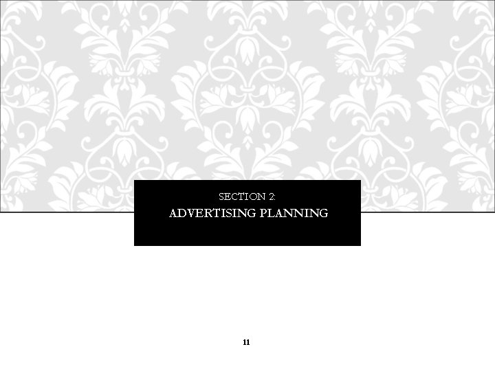 SECTION 2: ADVERTISING PLANNING 11 