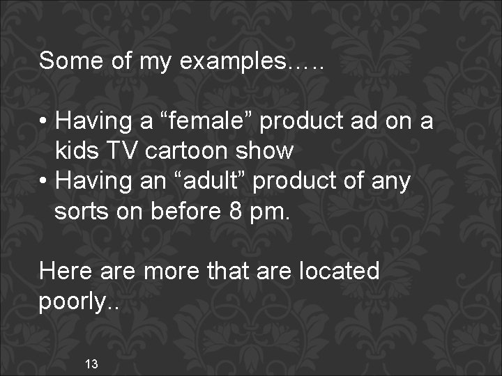 Some of my examples…. . • Having a “female” product ad on a kids