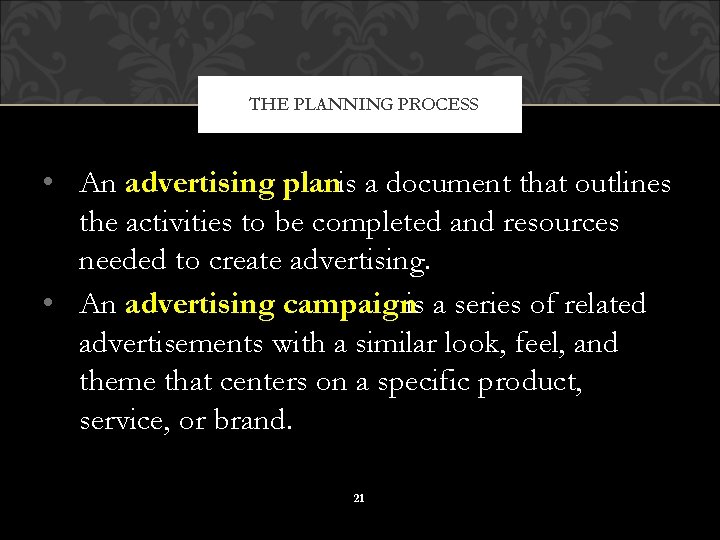 THE PLANNING PROCESS • An advertising planis a document that outlines the activities to