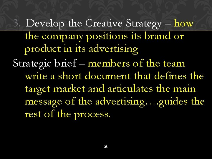 3. Develop the Creative Strategy – how the company positions its brand or product