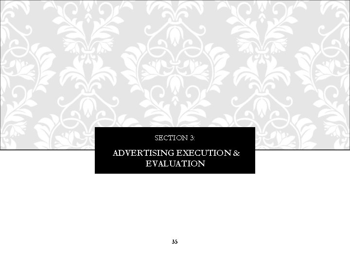 SECTION 3: ADVERTISING EXECUTION & EVALUATION 35 