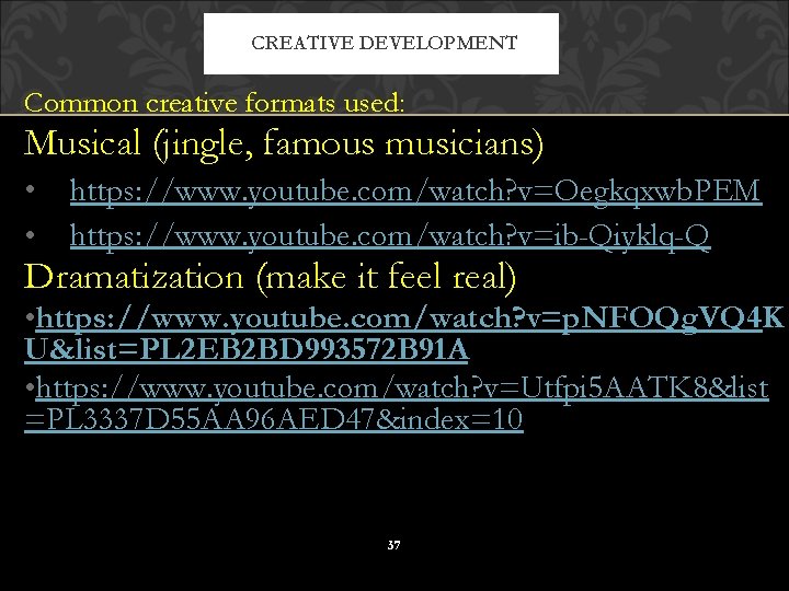CREATIVE DEVELOPMENT Common creative formats used: Musical (jingle, famous musicians) • • https: //www.