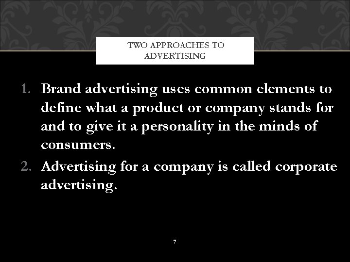 TWO APPROACHES TO ADVERTISING 1. Brand advertising uses common elements to define what a