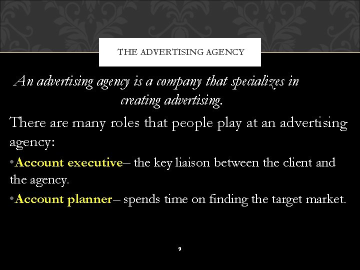 THE ADVERTISING AGENCY An advertising agency is a company that specializes in creating advertising.