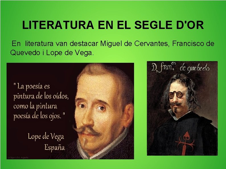 LITERATURA EN EL SEGLE D'OR En literatura van destacar Miguel de Cervantes, Francisco de