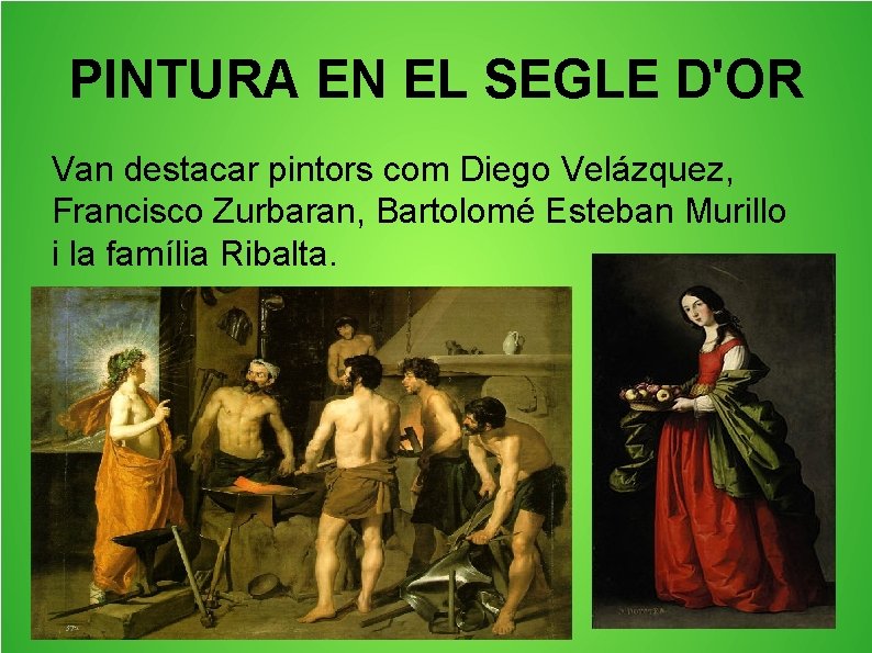 PINTURA EN EL SEGLE D'OR Van destacar pintors com Diego Velázquez, Francisco Zurbaran, Bartolomé