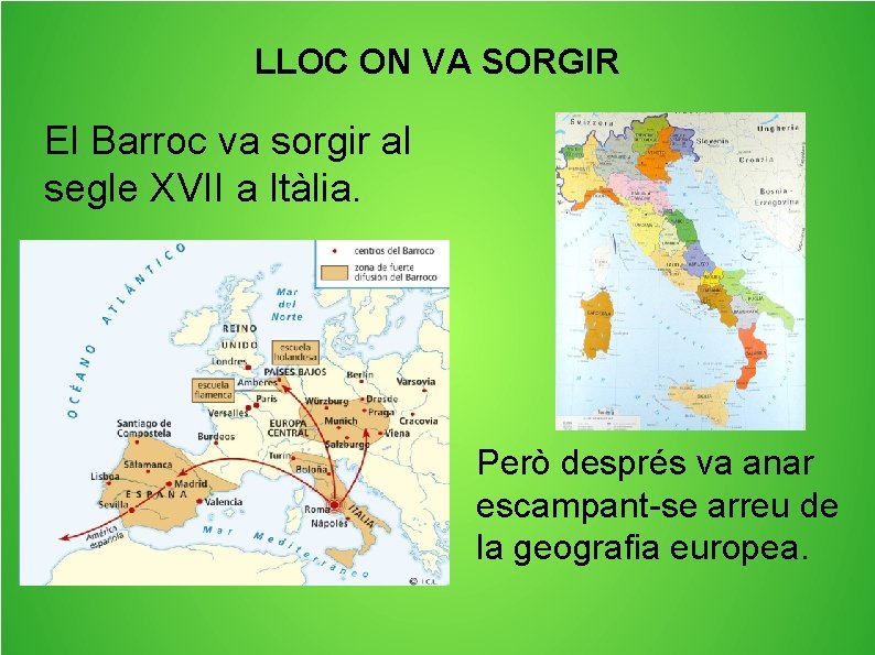 LLOC ON VA SORGIR El Barroc va sorgir al segle XVII a Itàlia. Però