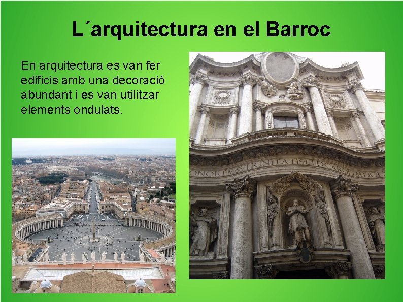 L´arquitectura en el Barroc En arquitectura es van fer edificis amb una decoració abundant