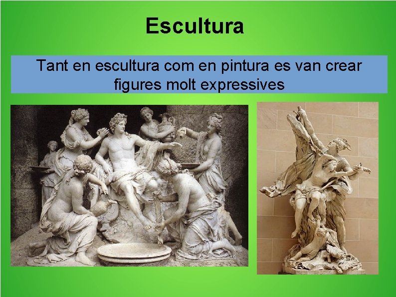 Escultura Tant en escultura com en pintura es van crear figures molt expressives 