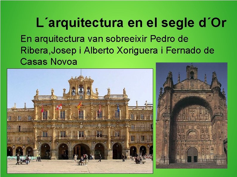 L´arquitectura en el segle d´Or En arquitectura van sobreeixir Pedro de Ribera, Josep i