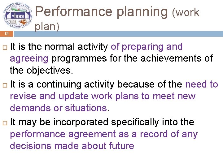 Performance planning (work 13 plan) It is the normal activity of preparing and agreeing