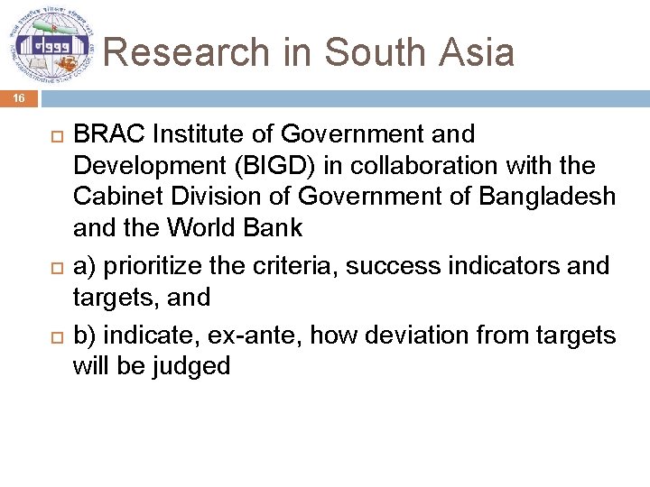 Research in South Asia 16 BRAC Institute of Government and Development (BIGD) in collaboration