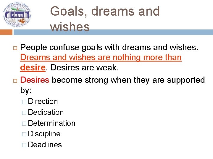 Goals, dreams and wishes People confuse goals with dreams and wishes. Dreams and wishes