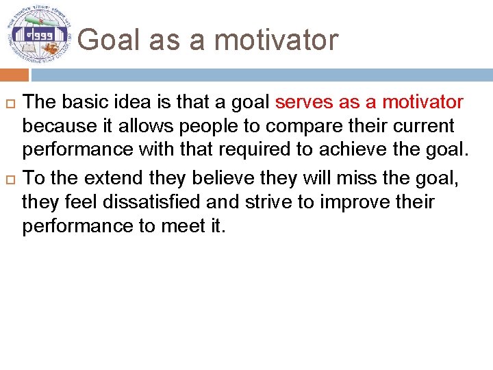 Goal as a motivator The basic idea is that a goal serves as a