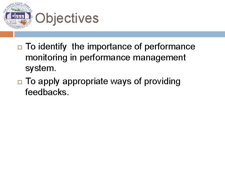 Objectives To identify the importance of performance monitoring in performance management system. To apply