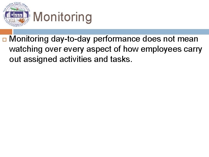 Monitoring day-to-day performance does not mean watching over every aspect of how employees carry