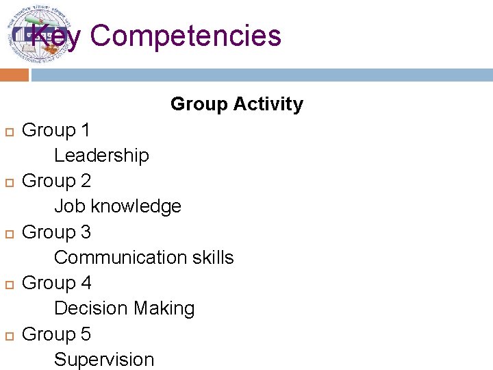 Key Competencies Group Activity Group 1 Leadership Group 2 Job knowledge Group 3 Communication