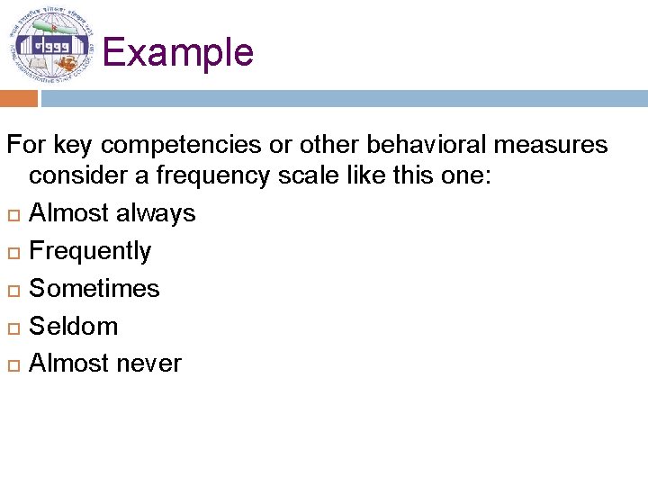 Example For key competencies or other behavioral measures consider a frequency scale like this