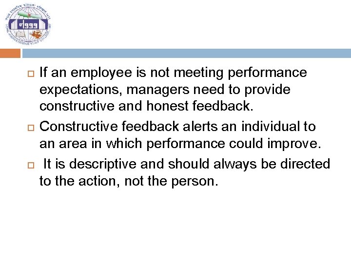  If an employee is not meeting performance expectations, managers need to provide constructive