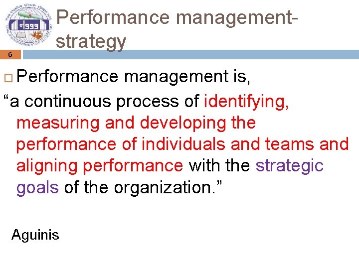 6 Performance managementstrategy Performance management is, “a continuous process of identifying, measuring and developing